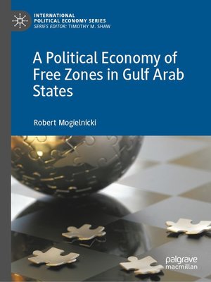 cover image of A Political Economy of Free Zones in Gulf Arab States